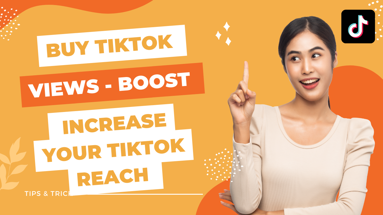 Buy TikTok Views - Increase Your TikTok Reach